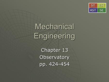 Mechanical Engineering Chapter 13 Observatory pp. 424-454 STEST ASTSE.