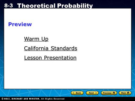 Holt CA Course 1 8-3 Theoretical Probability Warm Up Warm Up California Standards California Standards Lesson Presentation Lesson PresentationPreview.