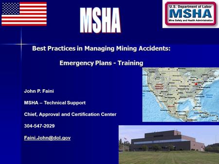 John P. Faini MSHA – Technical Support Chief, Approval and Certification Center 304-547-2029 Best Practices in Managing Mining Accidents: