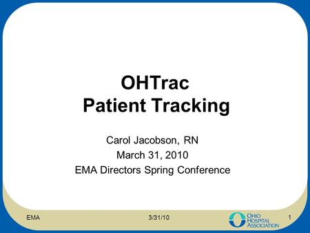 OHTrac Patient Tracking Carol Jacobson, RN March 31, 2010 EMA Directors Spring Conference 3/31/10EMA 1.