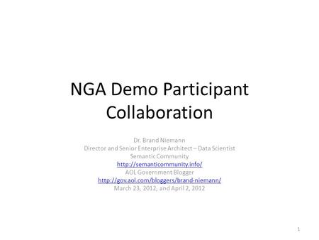 NGA Demo Participant Collaboration Dr. Brand Niemann Director and Senior Enterprise Architect – Data Scientist Semantic Community