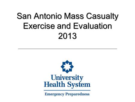 San Antonio Mass Casualty Exercise and Evaluation 2013.