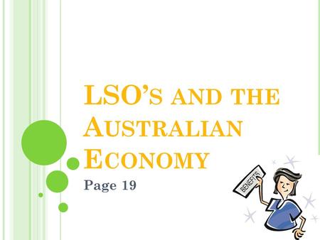 LSO’ S AND THE A USTRALIAN E CONOMY Page 19. C ONTRIBUTIONS OF LSO’ S Despite there being more small – medium sized organisations in Australia, LSO’s.