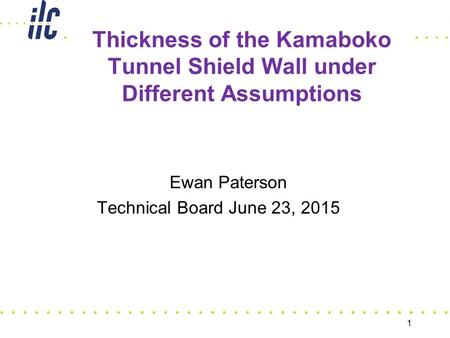 Thickness of the Kamaboko Tunnel Shield Wall under Different Assumptions Ewan Paterson Technical Board June 23, 2015 1.
