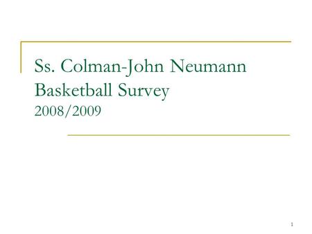 1 Ss. Colman-John Neumann Basketball Survey 2008/2009.