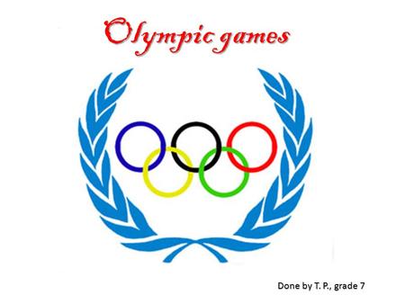 Olympic games Done by T. P., grade 7.
