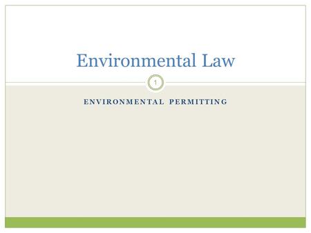 ENVIRONMENTAL PERMITTING 1 Environmental Law. Environmental Permitting 2 Environmental Permitting (England and Wales) Regulations 2007 introduced a new.