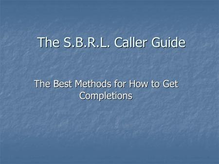 The S.B.R.L. Caller Guide The Best Methods for How to Get Completions.