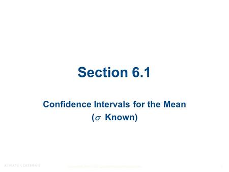 Copyright © 2015, 2012, and 2009 Pearson Education, Inc. 1 Section 6.1 Confidence Intervals for the Mean (  Known)