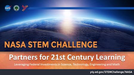 Partners for 21st Century Learning Leveraging Federal Investments in Science, Technology, Engineering and Math.