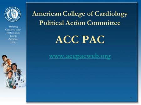 1 American College of Cardiology Political Action Committee ACC PAC www.accpacweb.org.