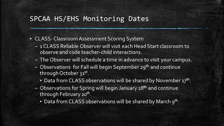 SPCAA HS/EHS Monitoring Dates ▪ CLASS- Classroom Assessment Scoring System – 1 CLASS Reliable Observer will visit each Head Start classroom to observe.