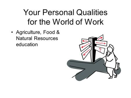 Your Personal Qualities for the World of Work Agriculture, Food & Natural Resources education.