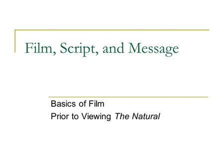 Film, Script, and Message Basics of Film Prior to Viewing The Natural.