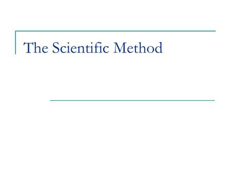 The Scientific Method General Information: Scientific Method: The process that is used to find out about the world and to answer questions - we have.