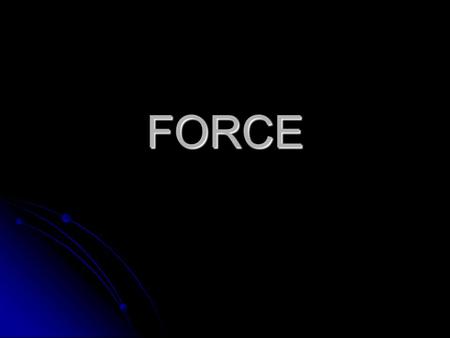 FORCE. A push or pull on an object. Can cause an object to start or stop moving or change the way that an object is moving.