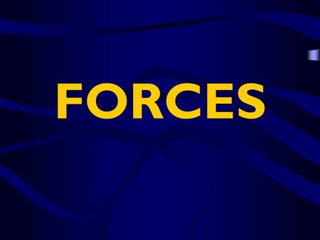 FORCES. What is a force? A force is a PUSH or a PULL. Forces do not have mass nor do they occupy a space. Forces can –tear, bend, twist, or stretch an.