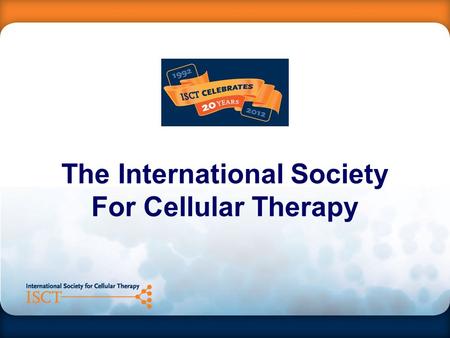 The International Society For Cellular Therapy. Mission Statement ISCT is a global association driving the translation of scientific research to deliver.