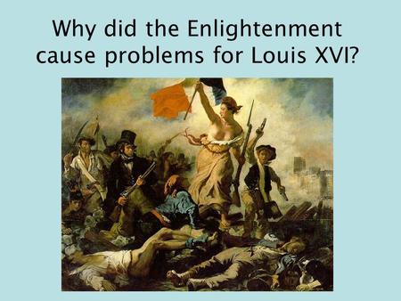Why did the Enlightenment cause problems for Louis XVI?