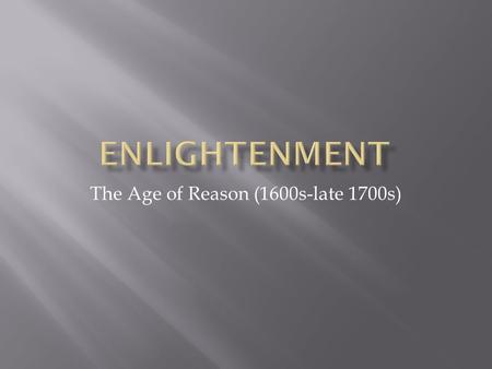 The Age of Reason (1600s-late 1700s). Introduction: Enlightment In the 18 th century, French philosophers gathered in salons to discuss new ideas.