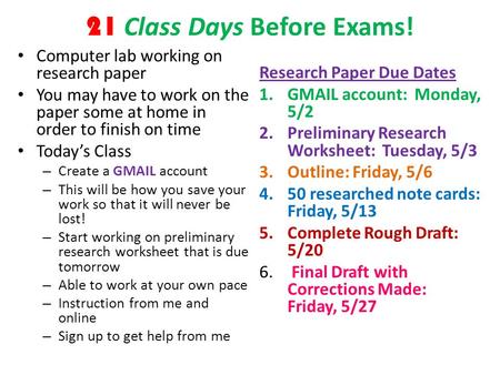 21 Class Days Before Exams! Computer lab working on research paper You may have to work on the paper some at home in order to finish on time Today’s Class.