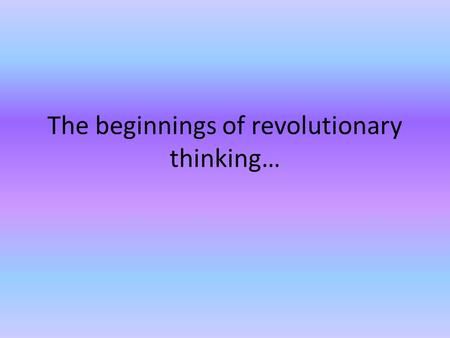 The beginnings of revolutionary thinking…. Prior to 1700, some steps toward independent ideas were already in place….. Distance Government: 1) Commitment.