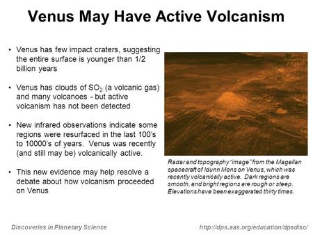 Discoveries in Planetary Sciencehttp://dps.aas.org/education/dpsdisc/ Venus May Have Active Volcanism Venus has few impact craters, suggesting the entire.