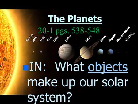 IN: What objects make up our solar system?