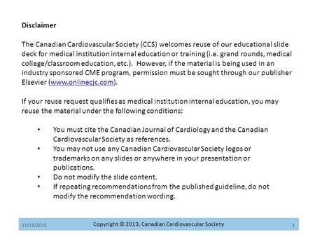 Copyright © 2013, Canadian Cardiovascular Society 13/11/2015 1 Anderson TJ, Gregoire J et al., Can J Cardiol 2013 Feb;29(2): 151-167 Disclaimer The Canadian.