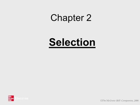 © The McGraw-Hill Companies, 2006 Chapter 2 Selection.
