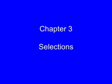 1 Chapter 3 Selections. 2 Outline 1. Flow of Control 2. Conditional Statements 3. The if Statement 4. The if-else Statement 5. The Conditional operator.