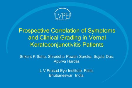 Prospective Correlation of Symptoms and Clinical Grading in Vernal Keratoconjunctivitis Patients Srikant K Sahu, Shraddha Pawan Sureka, Sujata Das, Apurva.