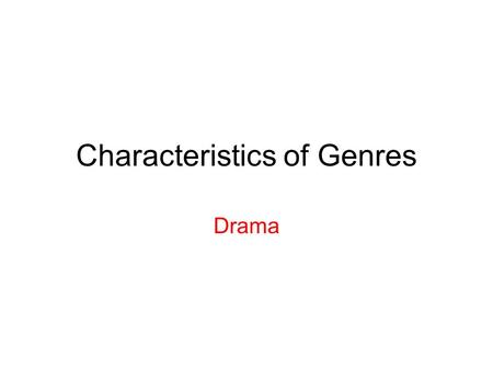 Characteristics of Genres Drama. Objective LI – 34 “I can identify various forms of literature based on their characteristics.” Poetry Drama Short Story.