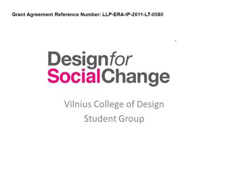 Vilnius College of Design Student Group Grant Agreement Reference Number: LLP-ERA-IP-2011-LT-0580.