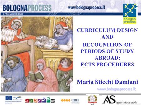 CURRICULUM DESIGN AND RECOGNITION OF PERIODS OF STUDY ABROAD: ECTS PROCEDURES Maria Sticchi Damiani www.bolognaprocess.i t.