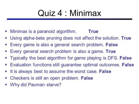 Quiz 4 : Minimax Minimax is a paranoid algorithm. True