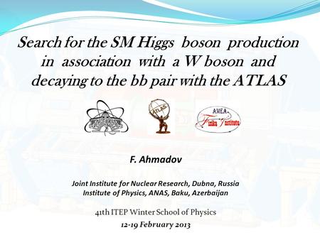 F. Ahmadov Joint Institute for Nuclear Research, Dubna, Russia Institute of Physics, ANAS, Baku, Azerbaijan 41th ITEP Winter School of Physics 12-19 February.