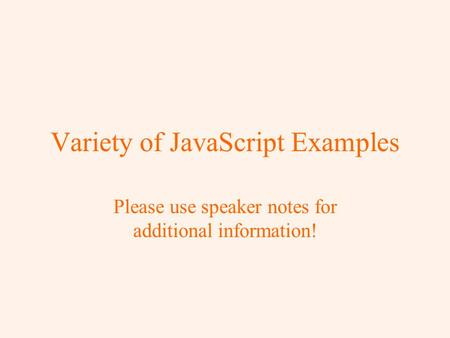 Variety of JavaScript Examples Please use speaker notes for additional information!