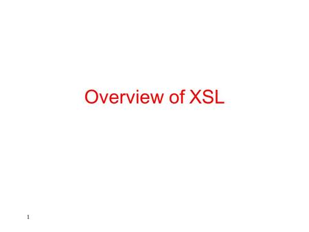 1 Overview of XSL. 2 Outline We will use Roger Costello’s tutorial The purpose of this presentation is  To give a quick overview of XSL  To describe.