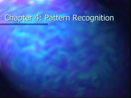 Chapter 4: Pattern Recognition. Classification is a process that assigns a label to an object according to some representation of the object’s properties.