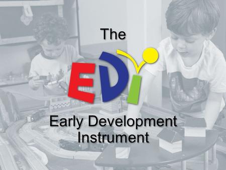 Early Development Instrument The. A teacher completed instrument which measures children’s development - Offord Centre for Child Studies.