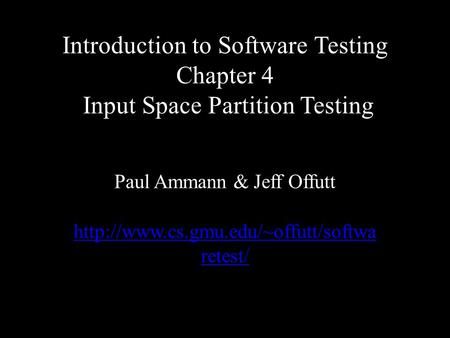 Introduction to Software Testing Chapter 4 Input Space Partition Testing Paul Ammann & Jeff Offutt  retest/