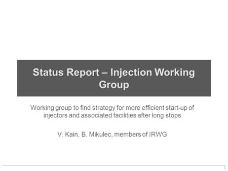 Status Report – Injection Working Group Working group to find strategy for more efficient start-up of injectors and associated facilities after long stops.