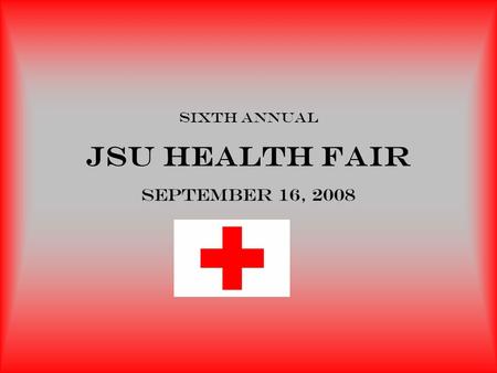 Sixth annual jsu health fair September 16, 2008. SPONSORED BY: Counseling & Career Services University Housing & Residence Life JSU Peer Educators.