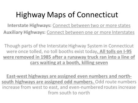 Highway Maps of Connecticut Interstate Highways: Connect between two or more states Auxiliary Highways: Connect between one or more Interstates Though.