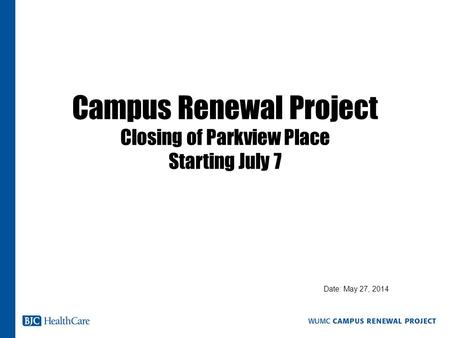 Campus Renewal Project Closing of Parkview Place Starting July 7 Date: May 27, 2014.