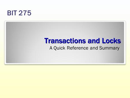 Transactions and Locks A Quick Reference and Summary BIT 275.