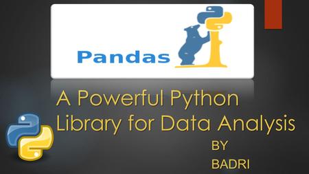 A Powerful Python Library for Data Analysis BY BADRI PRUDHVI BADRI PRUDHVI.