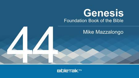Foundation Book of the Bible Mike Mazzalongo Genesis 44.