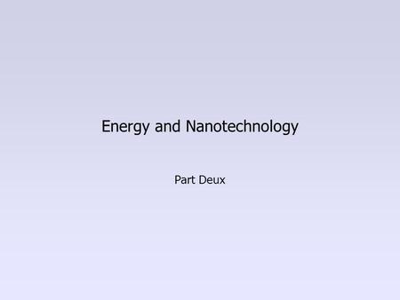 Energy and Nanotechnology Part Deux. Importance of Energy Storage Solar PVs are great! But what about at night? Power mobile devices / cars Lighter, more.